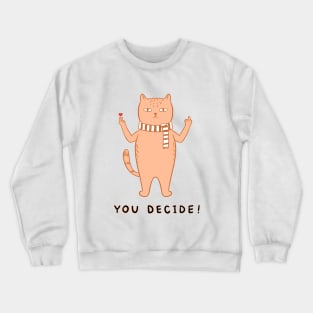 Cat you decide Crewneck Sweatshirt